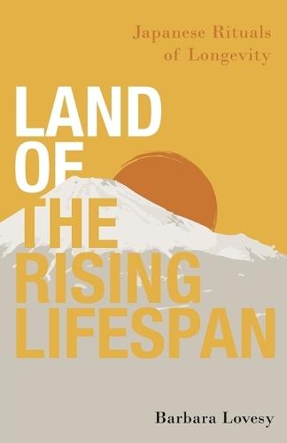 Land of the Rising Lifespan: Japanese Rituals of Longevity  by Barbara Lovesy at Abbey's Bookshop, 
