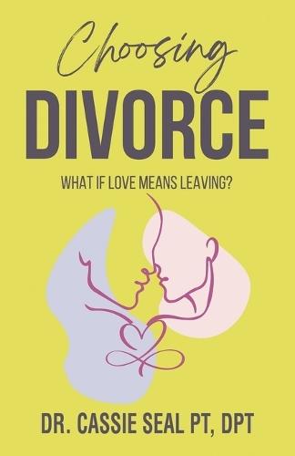Choosing Divorce: What If Love Means Leaving?  by Dr Cassie Seal Pt Dpt at Abbey's Bookshop, 