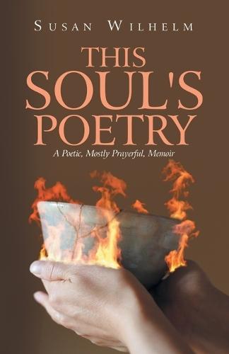 This Soul's Poetry: A Poetic, Mostly Prayerful, Memoir  by Susan Wilhelm at Abbey's Bookshop, 