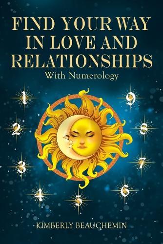 Find Your Way in Love and Relationships with Numerology  by Kimberly Beauchemin at Abbey's Bookshop, 