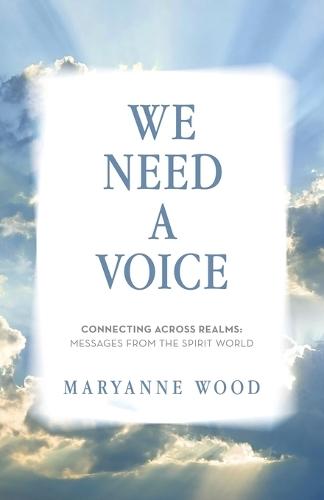 We Need a Voice: Connecting Across Realms: Messages from the Spirit World  by Maryanne Wood at Abbey's Bookshop, 
