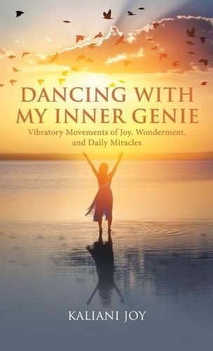 Dancing with My Inner Genie: Vibratory Movements of Joy, Wonderment, and Daily Miracles  by Kaliani Joy at Abbey's Bookshop, 