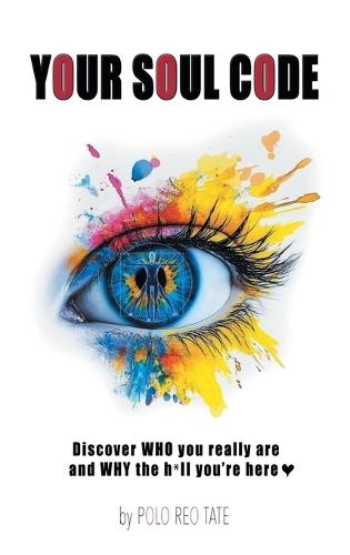 Your Soul Code: Discover WHO you really are and WHY the h*ll you're here  by Polo Reo Tate at Abbey's Bookshop, 