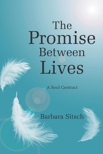 The Promise Between Lives: A Soul Contract  by Barbara Sitsch at Abbey's Bookshop, 
