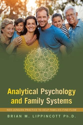 Analytical Psychology and Family Systems: Neo-Jungian Practice to Help Families Find Flow  by Brian M Lippincott, PH D at Abbey's Bookshop, 