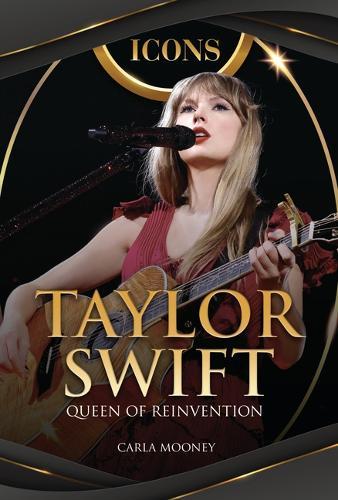Taylor Swift: Queen of Reinvention  by Carla Mooney at Abbey's Bookshop, 