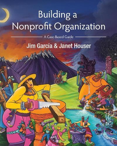 Building a Nonprofit Organization: A Case-Based Approach  by Jim Garcia at Abbey's Bookshop, 