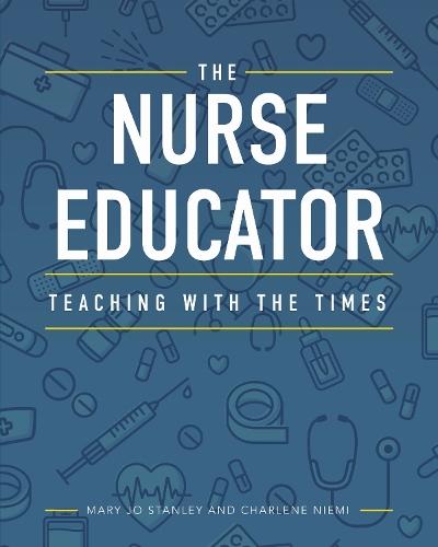 The Nurse Educator: Teaching with the Times  by Mary Jo Stanley at Abbey's Bookshop, 
