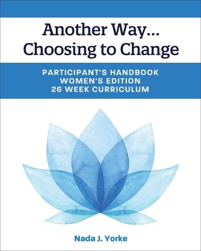 Another Way...Choosing to Change: Participant's Handbook - Women's Edition, 26 Week Curriculum  by Nada Yorke at Abbey's Bookshop, 