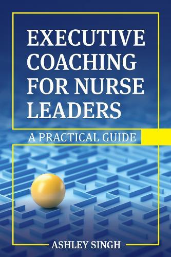 Executive Coaching for Nurse Leaders: A Practical Guide  by Ashley Singh at Abbey's Bookshop, 