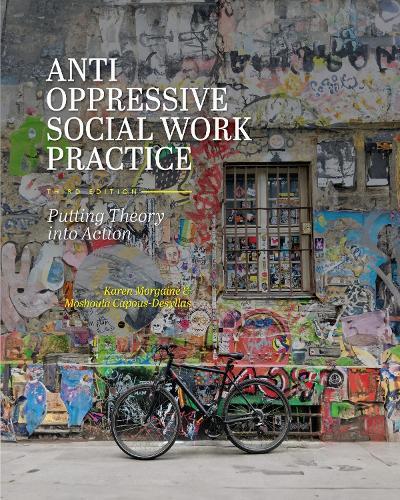 Anti-Oppressive Social Work Practice: Putting Theory Into Action by Karen Morgaine ...