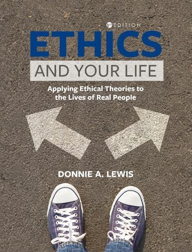 Ethics and Your Life: Applying Ethical Theories to the Lives of Real People  by Donnie A. Lewis at Abbey's Bookshop, 