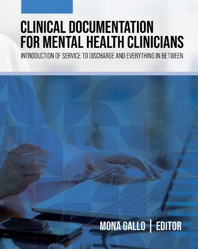 Clinical Documentation for Mental Health Clinicians: Introduction of Service to Discharge and Everything in Between  by Mona Gallo at Abbey's Bookshop, 