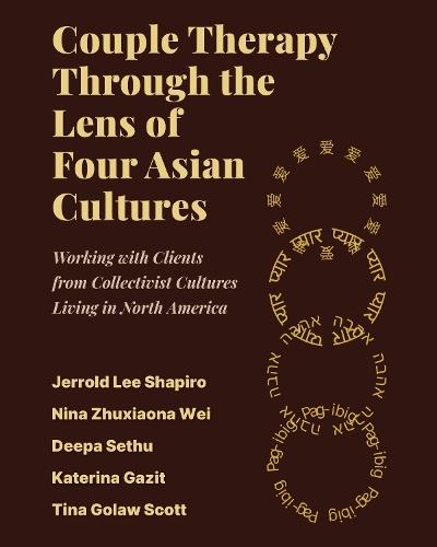 Couple Therapy Through the Lens of Four Asian Cultures: Working with Clients from Collectivist Cultures Living in North America  by Jerrold Shapiro at Abbey's Bookshop, 