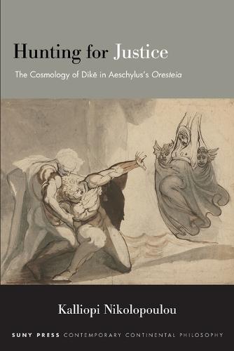 Hunting for Justice: The Cosmology of Dike in Aeschylus’s Oresteia  by Kalliopi Nikolopoulou at Abbey's Bookshop, 