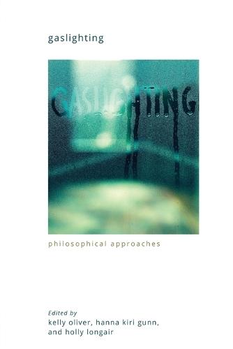 Gaslighting: Philosophical Approaches  by Kelly Oliver at Abbey's Bookshop, 
