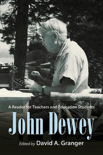 John Dewey: A Reader for Teachers and Education Students  by David A. Granger (SUNY Geneseo) at Abbey's Bookshop, 