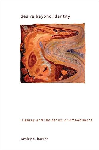 Desire beyond Identity: Irigaray and the Ethics of Embodiment  by Wesley N. Barker at Abbey's Bookshop, 