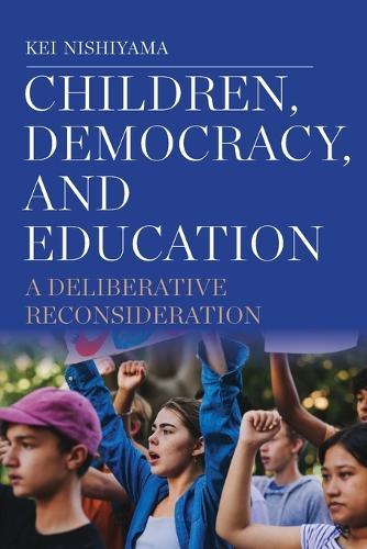 Children, Democracy, and Education: A Deliberative Reconsideration  by Kei Nishiyama (Kaichi International University, Japan) at Abbey's Bookshop, 