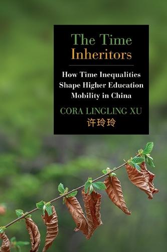 The Time Inheritors: How Time Inequalities Shape Higher Education Mobility in China  by Cora Lingling Xu at Abbey's Bookshop, 