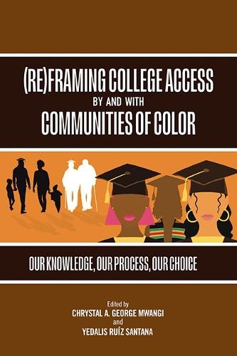 (Re)Framing College Access by and with Communities of Color: Our Knowledge, Our Process, Our Choice  by Chrystal A. George Mwangi (George Mason University) at Abbey's Bookshop, 