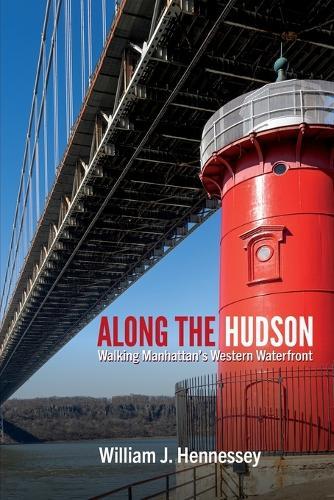 Along the Hudson: Walking Manhattan’s Western Waterfront  by William J. Hennessey at Abbey's Bookshop, 