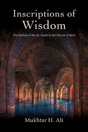 Inscriptions of Wisdom: The Sufism of Ibn al-ʿArabī in the Mirror of Jāmī