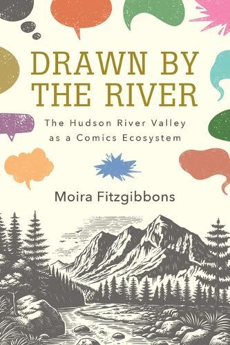 Drawn by the River: The Hudson River Valley as a Comics Ecosystem  by Moira Fitzgibbons (Professor of English, Marist College) at Abbey's Bookshop, 