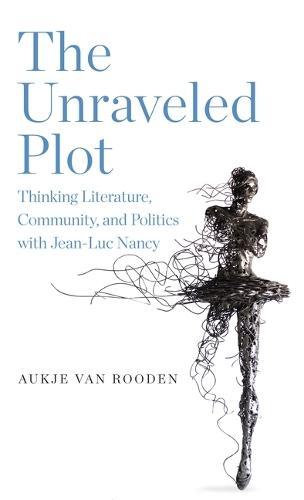 The Unraveled Plot: Thinking Literature, Community, and Politics with Jean-Luc Nancy  by Aukje van Rooden (Assistant Professor of Philosophy of Art and Culture, University of Amsterdam) at Abbey's Bookshop, 