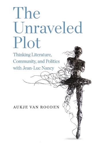 The Unraveled Plot: Thinking Literature, Community, and Politics with Jean-Luc Nancy