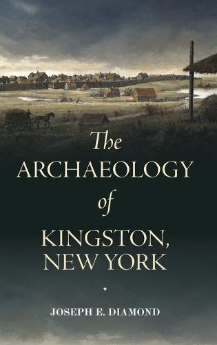 The Archaeology of Kingston, New York  by Joseph E. Diamond (Associate Professor of Anthropology, SUNY New Paltz) at Abbey's Bookshop, 