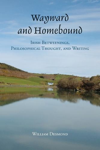 Wayward and Homebound: Irish Betweenings, Philosophical Thought, and Writing