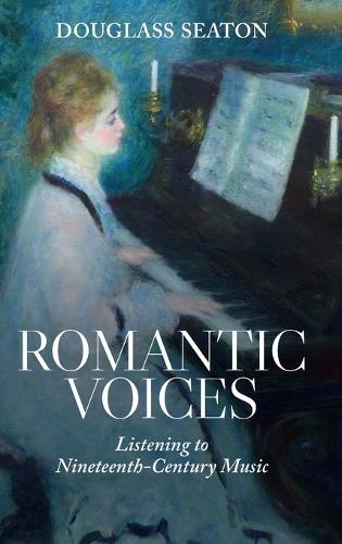 Romantic Voices: Listening to Nineteenth-Century Music  by Douglass Seaton (Florida State University) at Abbey's Bookshop, 