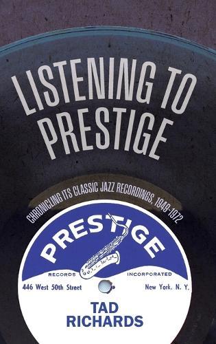 Listening to Prestige: Chronicling Its Classic Jazz Recordings, 1949–1972  by Tad Richards at Abbey's Bookshop, 