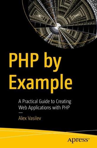 PHP by Example: A Practical Guide to Creating Web Applications with PHP  by Alex Vasilev at Abbey's Bookshop, 