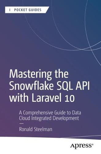Mastering the Snowflake SQL API with Laravel 10: A Comprehensive Guide to Data Cloud Integrated Development  by Ronald Steelman at Abbey's Bookshop, 