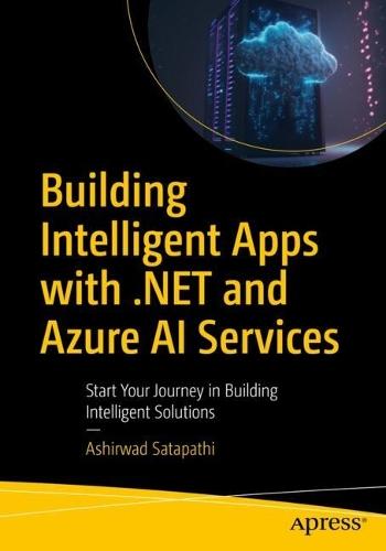 Building Intelligent Apps with .NET and Azure AI Services: Start Your Journey in Building Intelligent Solutions  by Ashirwad Satapathi at Abbey's Bookshop, 