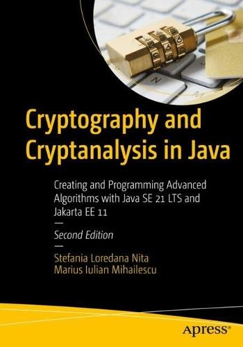 Cryptography and Cryptanalysis in Java: Creating and Programming Advanced Algorithms with Java SE 21 LTS and Jakarta EE 11  by Stefania Loredana Nita at Abbey's Bookshop, 