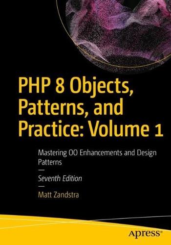 PHP 8 Objects, Patterns, and Practice: Volume 1: Mastering OO Enhancements and Design Patterns  by Matt Zandstra at Abbey's Bookshop, 