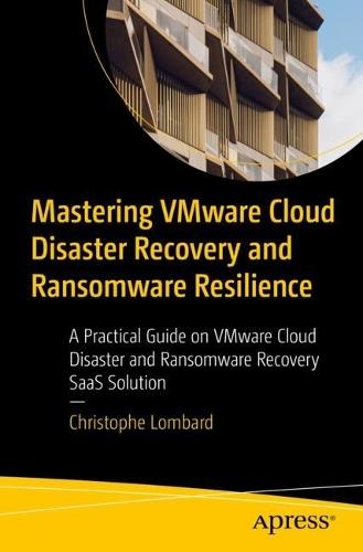 Mastering VMware Cloud Disaster Recovery and Ransomware Resilience: A Practical Guide on VMware Cloud Disaster and Ransomware Recovery SaaS Solution  by Christophe Lombard at Abbey's Bookshop, 