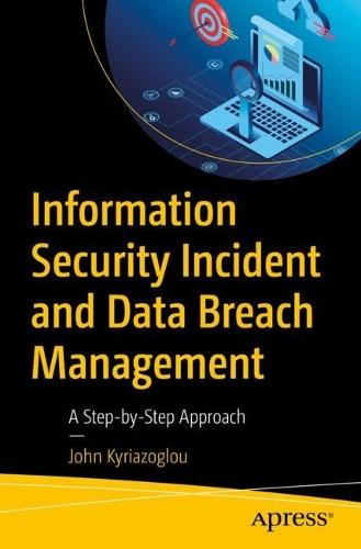Information Security Incident and Data Breach Management: A Step-by-Step Approach  by John Kyriazoglou at Abbey's Bookshop, 