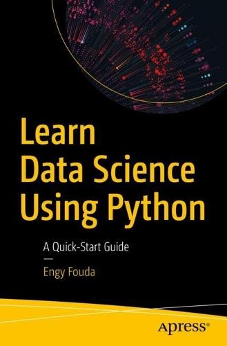Learn Data Science Using Python: A Quick-Start Guide  by Engy Fouda at Abbey's Bookshop, 