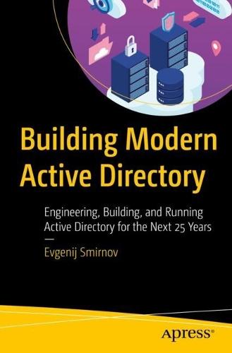 Building Modern Active Directory: Engineering, Building, and Running Active Directory for the Next 25 Years  by Evgenij Smirnov at Abbey's Bookshop, 