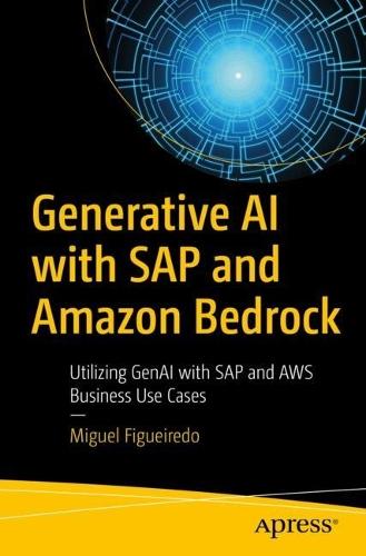 Generative AI with SAP and Amazon Bedrock: Utilizing GenAI with SAP and AWS Business Use Cases  by Miguel Figueiredo at Abbey's Bookshop, 