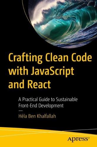 Crafting Clean Code with JavaScript and React: A Practical Guide to Sustainable Front-End Development  by Héla Ben Khalfallah at Abbey's Bookshop, 