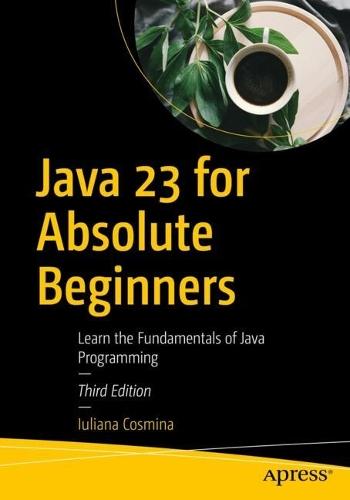 Java 23 for Absolute Beginners: Learn the Fundamentals of Java Programming  by Iuliana Cosmina at Abbey's Bookshop, 