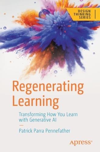 Regenerating Learning: Transforming How You Learn with Generative AI  by Patrick Parra Pennefather at Abbey's Bookshop, 