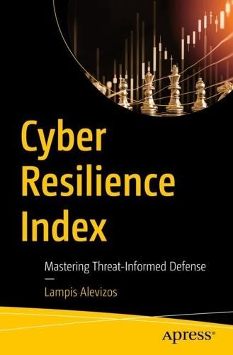 Cyber Resilience Index: Mastering Threat-Informed Defense  by Dr. Lampis Alevizos at Abbey's Bookshop, 