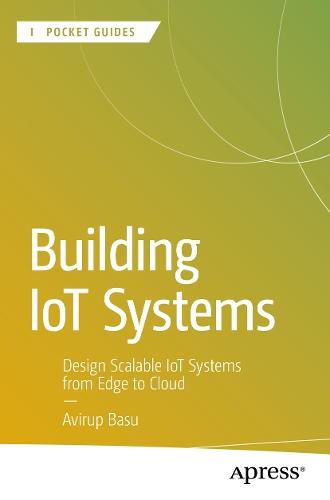 Building IoT Systems: Design Scalable IoT Systems from Edge to Cloud  by Avirup Basu at Abbey's Bookshop, 