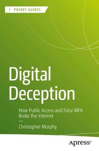 Digital Deception: How Public Access and False MFA Broke the Internet  by Christopher Murphy at Abbey's Bookshop, 